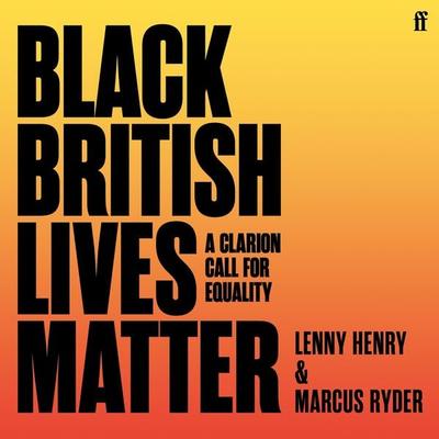 Black British Lives Matter - Lenny Henry,Marcus Ryder, Audio, 9780571368532