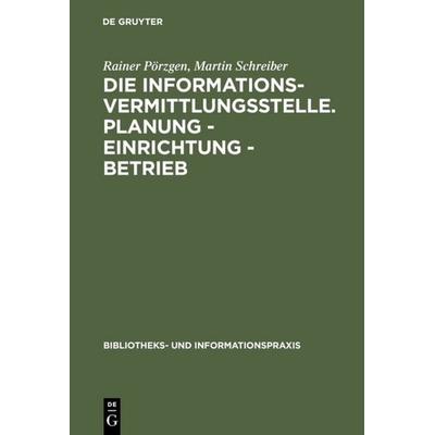 Die Informationsvermittlungsstelle. Planung - Einrichtung - Betrieb, Gebundene Ausgabe von Rainer Pörzgen,Martin Schreiber, De Gruyter,