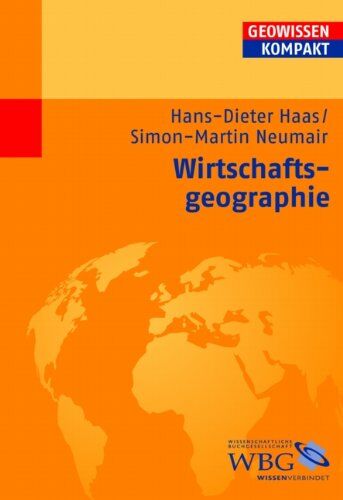Hans-Dieter Haas - Wirtschaftsgeographie: Geowissen kompakt - Preis vom 09.10.2026 07:28:09 h