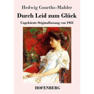 Durch Leid zum Glück, Taschenbuch von Hedwig Courths-Mahler, Henricus - Edition Deutsche Klassik, 978-3-7437-4432-5