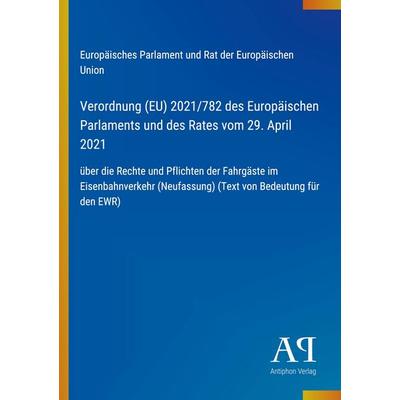 Verordnung (EU) 2021/782 des Europäischen Parlaments und des Rates vom 29. April 2021, Taschenbuch von Europäisches Parlament und Rat der Europäischen