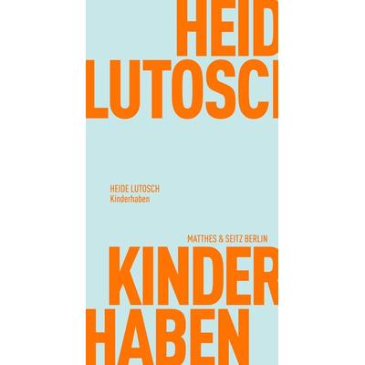 Kinderhaben, Taschenbuch von Heide Lutosch, Matthes & Seitz, 978-3-7518-0569-8