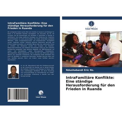 IntraFamiliäre Konflikte: Eine ständige Herausforderung für den Frieden in Ruanda, Taschenbuch von Ndushabandi Eric Ns., Verlag Unser Wissen,