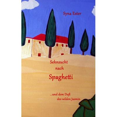 Sehnsucht nach Spaghetti, Taschenbuch von Syna Ester, BoD – Books on Demand, 978-3-7528-3908-1