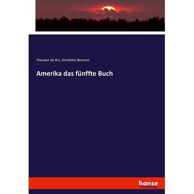 Amerika das fünffte Buch, Taschenbuch von Theodor de Bry,Girolamo Benzoni, Hansebooks, 978-3-7446-1201-2