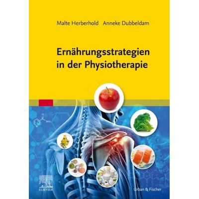 Ernährungsstrategien in der Physiotherapie, Taschenbuch von Malte Herberhold,Anneke Dubbeldam, Urban & Fischer in Elsevier, 978-3-437-45059-4