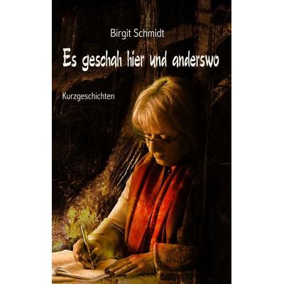 Es geschah hier und anderswo, Taschenbuch von Birgit Schmidt,Jenny Canales,Sylvia Schwietering, BoD – Books on Demand, 978-3-7481-7388-5
