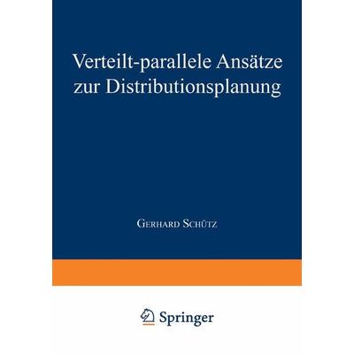 Verteilt-parallele Ansätze zur Distributionsplanung, Taschenbuch von Gerhard Schütz, Deutscher Universitätsverlag, 978-3-8244-6441-8