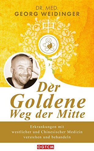 OGTCM Verlag - Der Goldene Weg der Mitte: Erkrankungen mit westlicher und Chinesischer Medizin verstehen und behandeln - Preis vom 13.10.2026 19:28:25 h