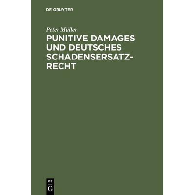 Punitive Damages und deutsches Schadensersatzrecht, Gebundene Ausgabe von Peter Müller, De Gruyter, 978-3-11-016761-0