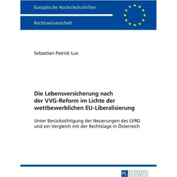 Die Lebensversicherung nach der VVG-Reform im Lichte der wettbewerblichen EU-Liberalisierung, Fachbücher von Sebastian Patrick Lux