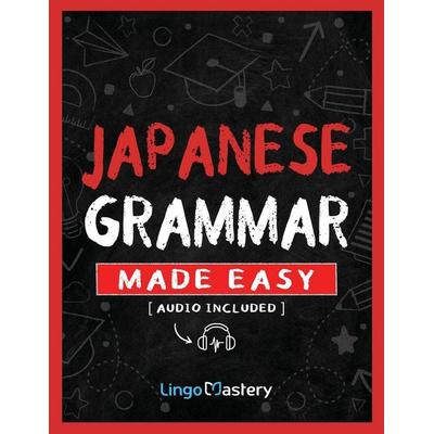 Japanese Grammar Made Easy, Taschenbuch von Lingo Mastery, Lingo Mastery, 978-1-951949-83-9