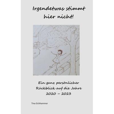 Irgendetwas stimmt hier nicht!, Taschenbuch von Tina Eichhammer, BoD – Books on Demand, 978-3-7583-2662-2