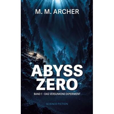 Abyss Zero, Taschenbuch von M. M. Archer, BoD – Books on Demand, 978-3-696-79528-3