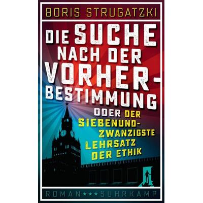 Die Suche nach der Vorherbestimmung oder Der siebenundzwanzigste Lehrsatz der Ethik, Taschenbuch von Boris Strugatzki, Suhrkamp, 978-3-518-46843-2