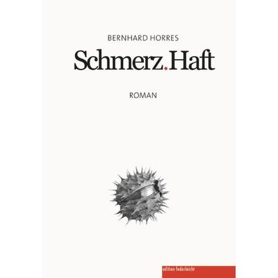 Schmerz.Haft, Paperback von Bernhard Horres, Edition federleicht, 978-3-946112-89-1
