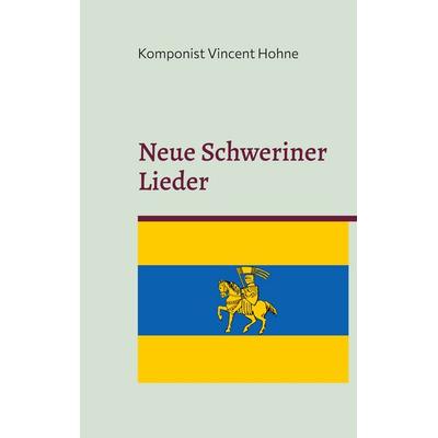 Neue Schweriner Lieder, Taschenbuch von Komponist Vincent Hohne, BoD – Books on Demand, 978-3-7568-5912-2