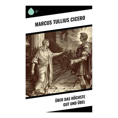 Über das höchste Gut und Übel, Taschenbuch von Marcus Tullius Cicero, Sharp Ink, 978-80-283-4606-5