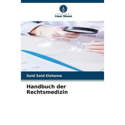 Handbuch der Rechtsmedizin, Taschenbuch von Said Said Elshama, Verlag Unser Wissen, 978-620-2-45264-9