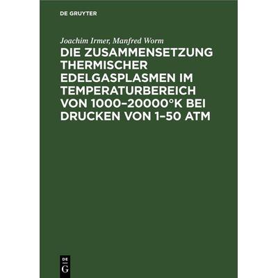 Die Zusammensetzung thermischer Edelgasplasmen im Temperaturbereich von 1000–20000°K bei Drucken von 1–50 atm, Gebundene Ausgabe von Joachim