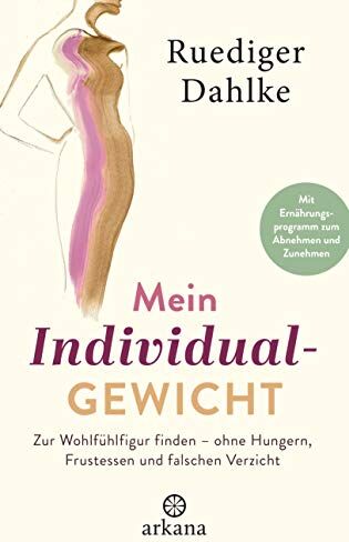 Ruediger Dahlke - Mein Individualgewicht: Zur Wohlfühlfigur finden – ohne Hungern, Frustessen und falschen Verzicht - Mit Ernährungsprogramm zum Abnehmen und Zunehmen - Preis vom 19.10.2026 19:33:35 h