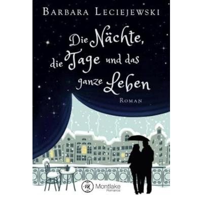 Die Nächte, die Tage und das ganze Leben, Taschenbuch von Barbara Leciejewski, Montlake Romance, 978-1-4778-2281-4