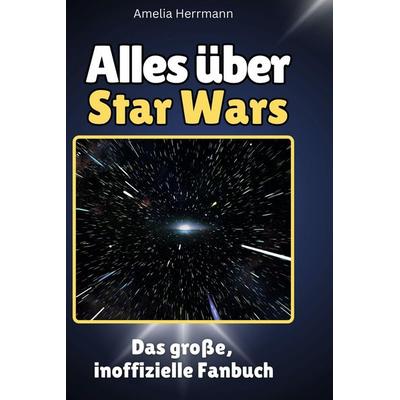 Alles über. Star Wars, Gebundene Ausgabe von Amelia Herrmann, BoD - Books on Demand, 978-3-7591-1298-9