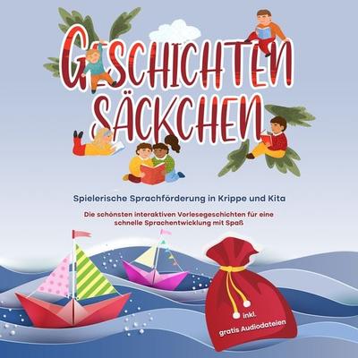 Geschichtensäckchen - Spielerische Sprachförderung in Krippe und Kita: Die schönsten interaktiven Vorlesegeschichten für eine schnelle
