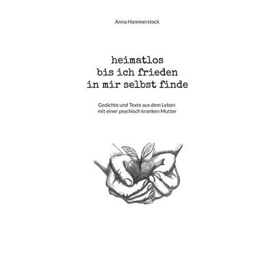 heimatlos bis ich frieden in mir selbst finde, Taschenbuch von Anna Hammerstock, BoD – Books on Demand, 978-3-7597-8748-4