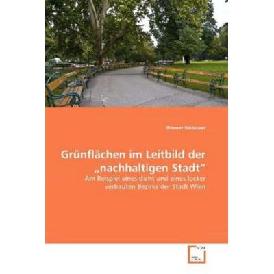 Nöbauer, W: Grünflächen im Leitbild der 'nachhaltigen Stadt'; Taschenbuch von Werner Nöbauer, VDM, 978-3-639-37497-1