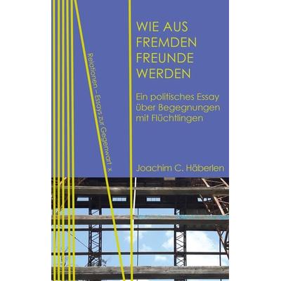 Wie aus Fremden Freunde werden, Taschenbuch von Joachim C. Häberlen, Neofelis, 978-3-95808-151-2
