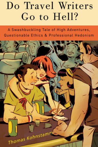 Thomas Kohnstamm - Do Travel Writers Go to Hell?: A Swashbuckling Tale of High Adventures, Questionable Ethics, & Professional Hedonism - Preis vom 12.10.2026 11:37:12 h