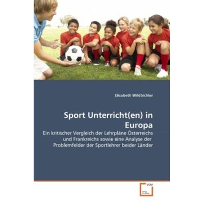 Wildbichler, E: Sport Unterricht(en) in Europa, Taschenbuch von Elisabeth Wildbichler, VDM, 978-3-639-30110-6