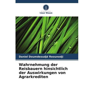 Wahrnehmung der Reisbauern hinsichtlich der Auswirkungen von Agrarkrediten, Taschenbuch von Daniel Doumdeoudjé Reounodji, Verlag Unser Wissen,