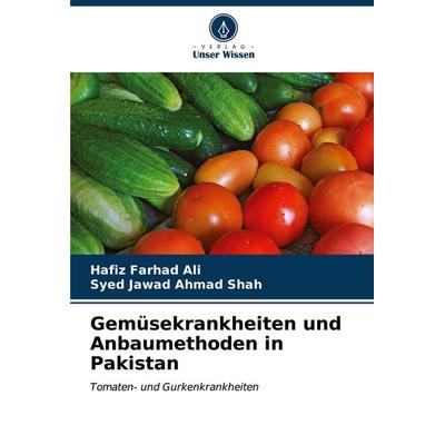 Gemüsekrankheiten und Anbaumethoden in Pakistan, Taschenbuch von Hafiz Farhad Ali,Syed Jawad Ahmad Shah, Verlag Unser Wissen, 978-620-6-85572-9