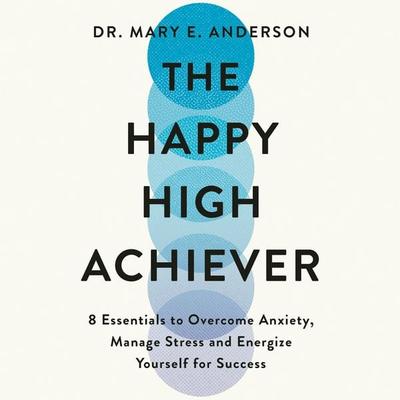 The Happy High Achiever - Dr Mary E. Anderson, Audio, 9781035053551