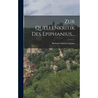 Zur Quellenkritik Des Epiphanius..., Gebundene Ausgabe von Richard Adebert Lipsius, Gale ECCO, Print Editions, 978-1-01-784321-7
