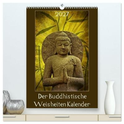 Der Buddhistische Weisheiten Kalender (hochwertiger Premium Wandkalender 2027 DIN A2 hoch), Kunstdruck in Hochglanz
