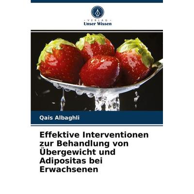 Effektive Interventionen zur Behandlung von Übergewicht und Adipositas bei Erwachsenen, Taschenbuch von Qais Albaghli, Verlag Unser Wissen,