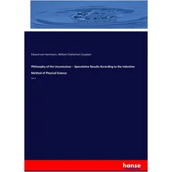 Philosophy of the Unconscious - Speculative Results According to the Inductive Method of Physical Sc, Fachbücher von Eduard von Hartmann, William Chatterton Couplant
