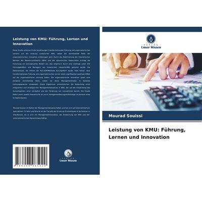 Leistung von KMU: Führung, Lernen und Innovation, Taschenbuch von Mourad Souissi, BoD - Books on Demand, 978-620-8-96502-0