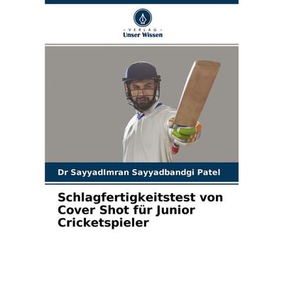 Schlagfertigkeitstest von Cover Shot für Junior Cricketspieler, Taschenbuch von SayyadImran Sayyadbandgi Patel, Verlag Unser Wissen, 978-620-4-44036-1
