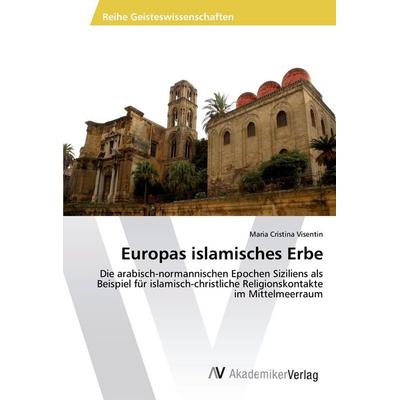 Europas islamisches Erbe, Taschenbuch von Maria Cristina Visentin, AV Akademikerverlag, 978-3-330-50482-0
