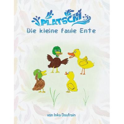 Platschi, Gebundene Ausgabe von Inka Doufrain, BoD – Books on Demand, 978-3-7562-2016-8