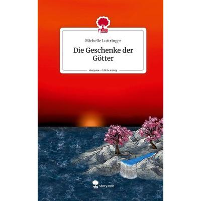 Die Geschenke der Götter. Life is a Story - story.one, Gebundene Ausgabe von Michelle Luttringer, Storylution, 978-3-7115-5825-1