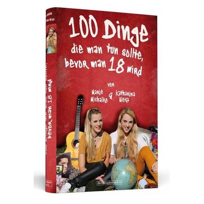 100 Dinge, die man tun sollte, bevor man 18 wird, Taschenbuch von Katharina Weiss,Marie Michalke, Schwarzkopf & Schwarzkopf