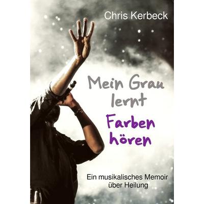 Mein Grau lernt Farben hören, Taschenbuch von Christiane Kerbeck, Epubli, 978-3-565-24187-3