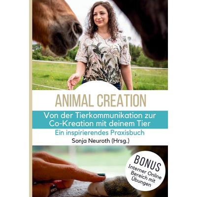 Von der Tierkommunikation zur Co-Kreation: Animal Creation, Taschenbuch von Sonja Neuroth,Kirsten Jeude,Rabea Gross,Kerstin Michels,Lara Pauly,