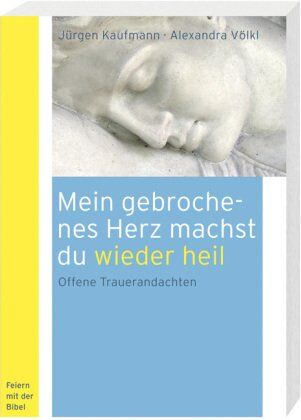 Jürgen Kaufmann - Mein gebrochenes Herz machst du wieder heil: Offene Trauerandachten für Fernstehende - Preis vom 19.10.2026 19:33:35 h