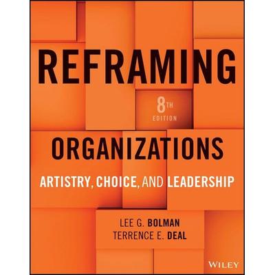 Reframing Organizations: Artistry, Choice, and Lea dership, 8e, Taschenbuch von Lee G. Bolman,Terrence E. Deal, Wiley, 978-1-394-34115-3